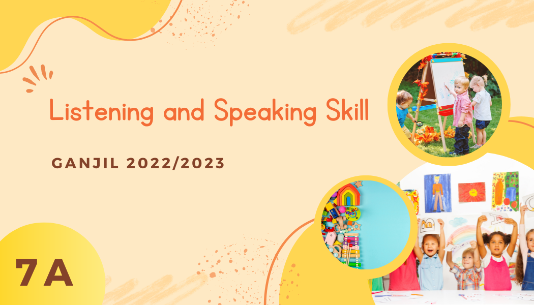 LISTENING AND SPEAKING SKILL - 7A-GANJIL 2022/2023