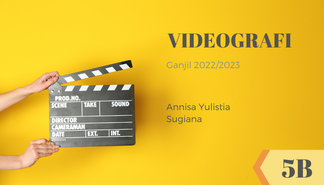 VIDEOGRAFI - 5B - GANJIL 2022/2023