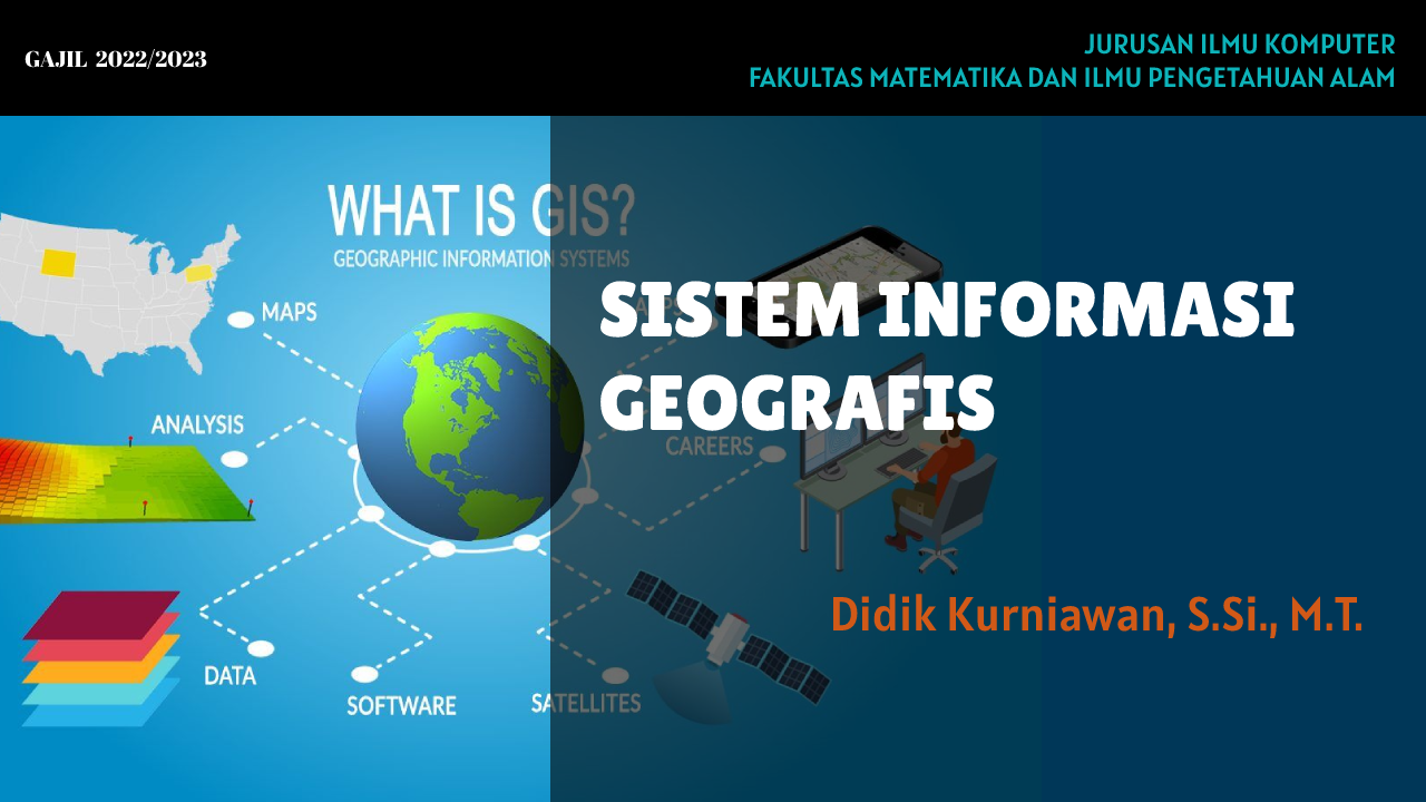 [22/23 Ganjil][S1 ILKOM] SISTEM INFORMASI GEOGRAFIS