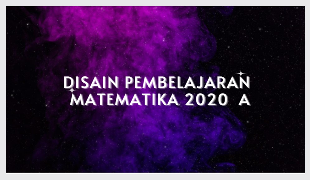 DISAIN PEMBELAJARAN MATEMATIKA 2020 A 