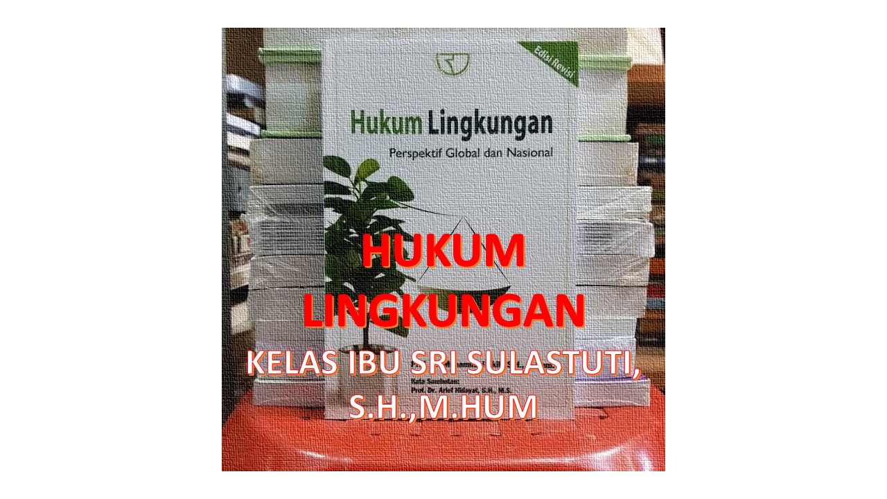 Hukum Lingkungan Kelas Ibu Sri Sulastuti