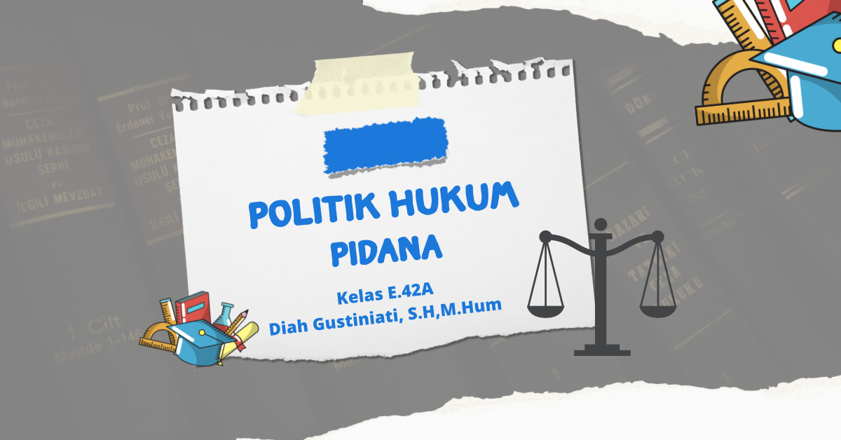 S1 FH_POLITIK HUKUM PIDANA_DIAH GUSTINIATI_E42A_GENAP 2022/2023