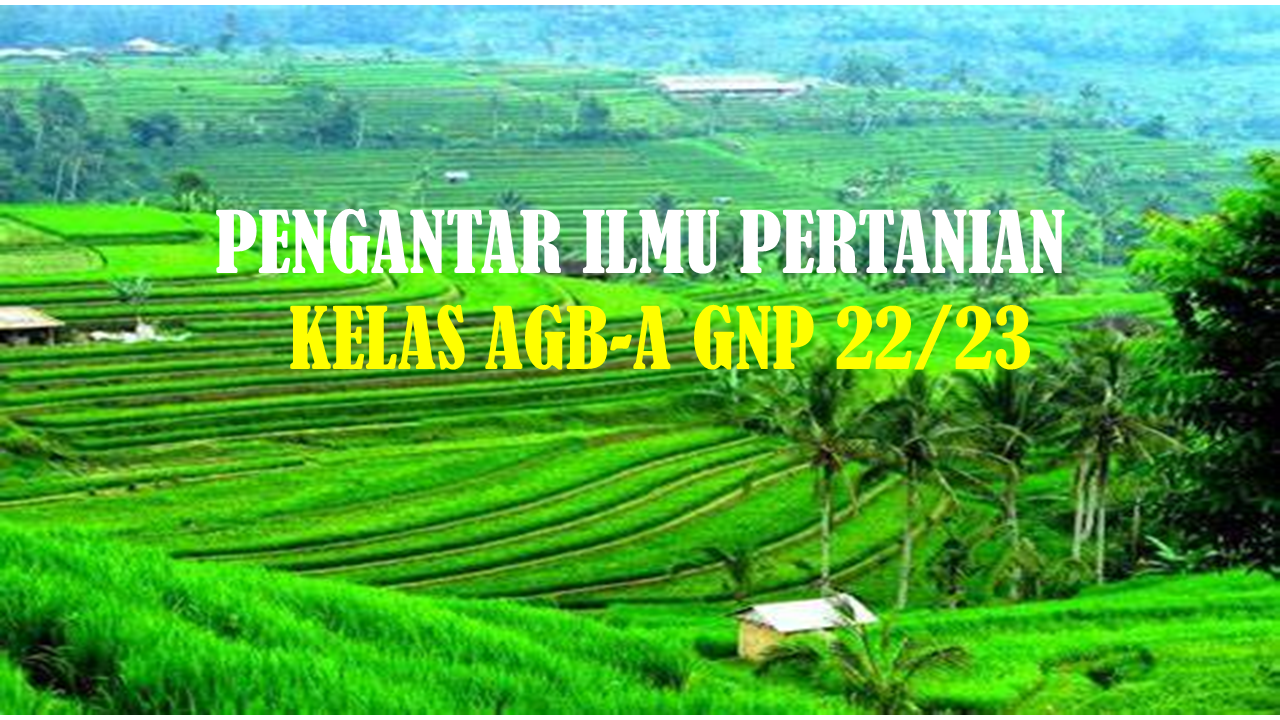 PENGANTAR ILMU PERTANIAN KELAS AGB-A GNP 22/23