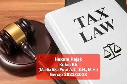 HUKUM PAJAK (MARLIA EKA PUTRI A.T., S.H., M.H.) Smt Genap 2022/2023 Kelas B5