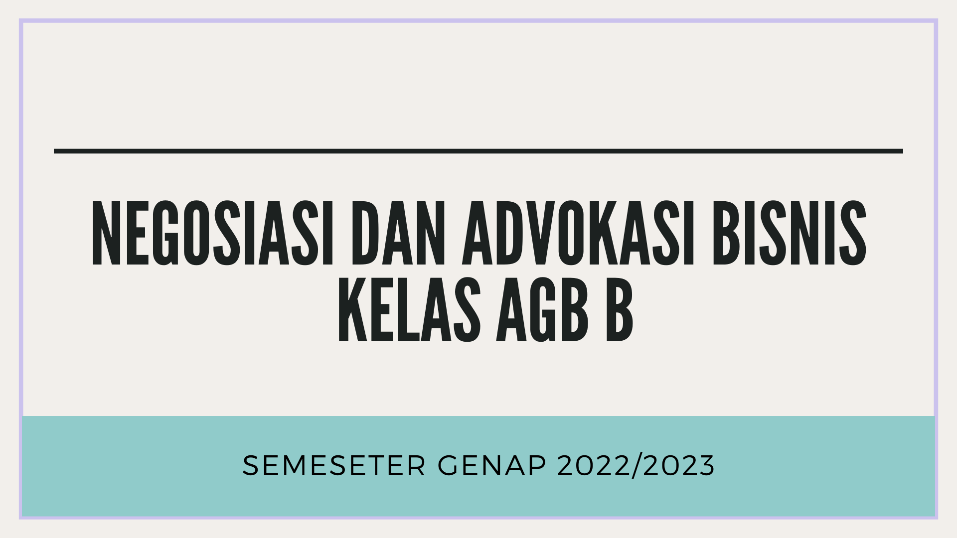 NEGOSIASI DAN ADVOKASI BISNIS KELAS AGB B SEMESTER GENAP 2022/2023