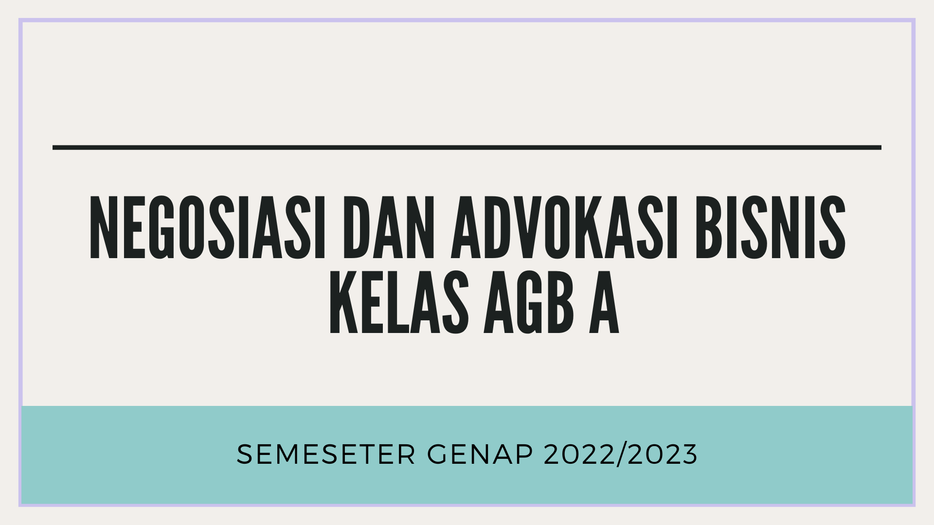 NEGOSIASI DAN ADVOKASI BISNIS KELAS AGB A SEMESTER GENAP 2022/2023