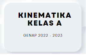 KINEMATIKA GENAP 2022-2023 KELAS A 