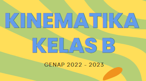 KINEMATIKA GENAP 2022-2023 KELAS B