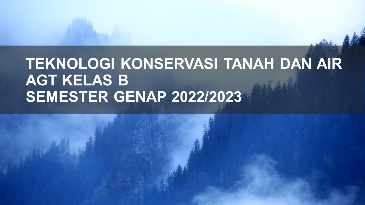 GENAP 2022-2023_TEKNOLOGI KONSERVASI TANAH DAN AIR_AGT B