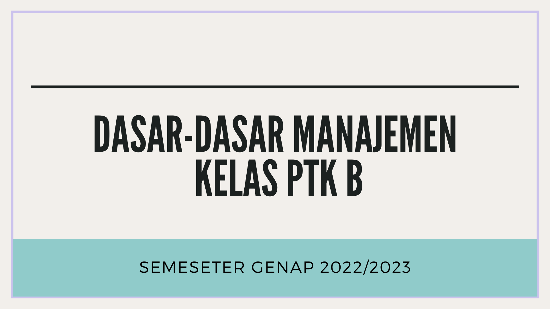 DASAR-DASAR MANAJEMEN KELAS PTK B  SEMESTER GANJIL 2022/2023