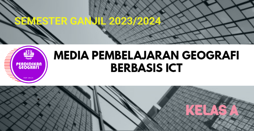 MEDIA PEMBELAJARAN GEOGRAFI BERBASIS ICT KELAS A (GANJIL 2023/2024)