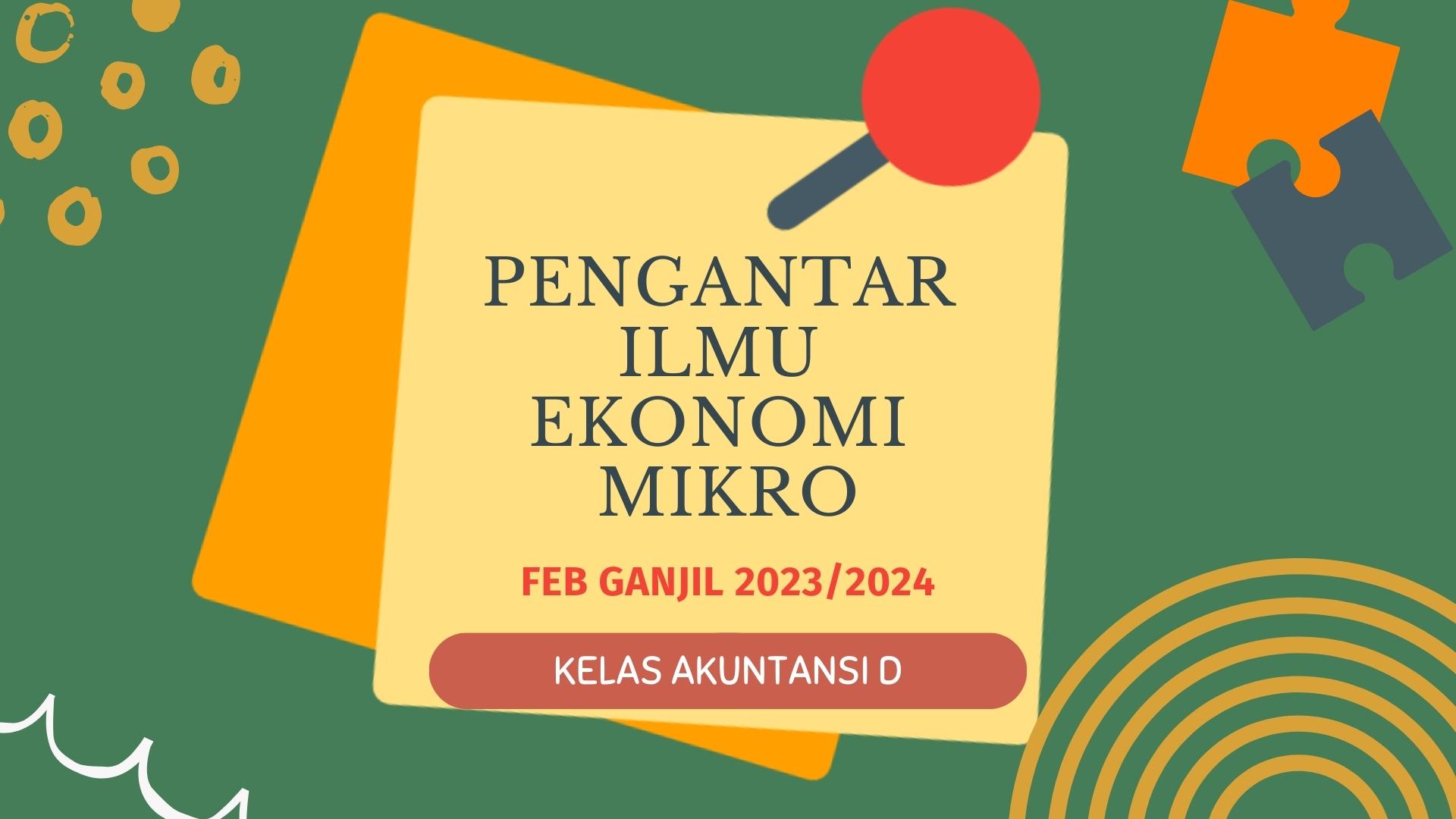 PENGANTAR ILMU EKONOMI MIKRO (KELAS AKT D)