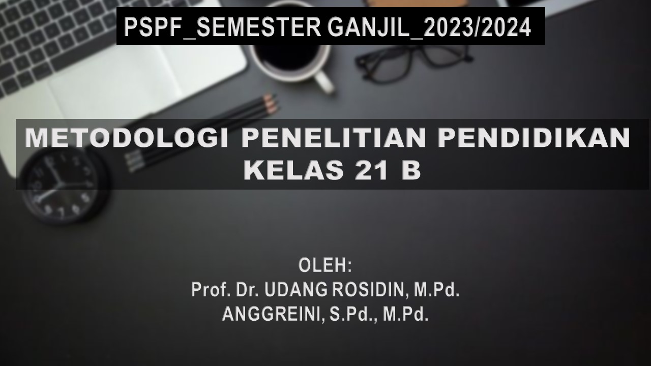 PSPF_SEMESTER GANJIL 2023/2024_METODOLOGI PENELITIAN PENDIDIKAN_KELAS 21B
