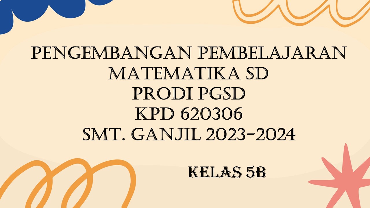 PGSD_Pengembangan Pembelajaran Matematika SD_5B_Ganjil 2023/2024