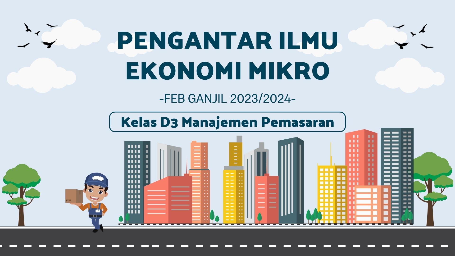 PENGANTAR ILMU EKONOMI MIKRO (D3 MANAJEMEN PEMASARAN GANJIL 2023/2024)