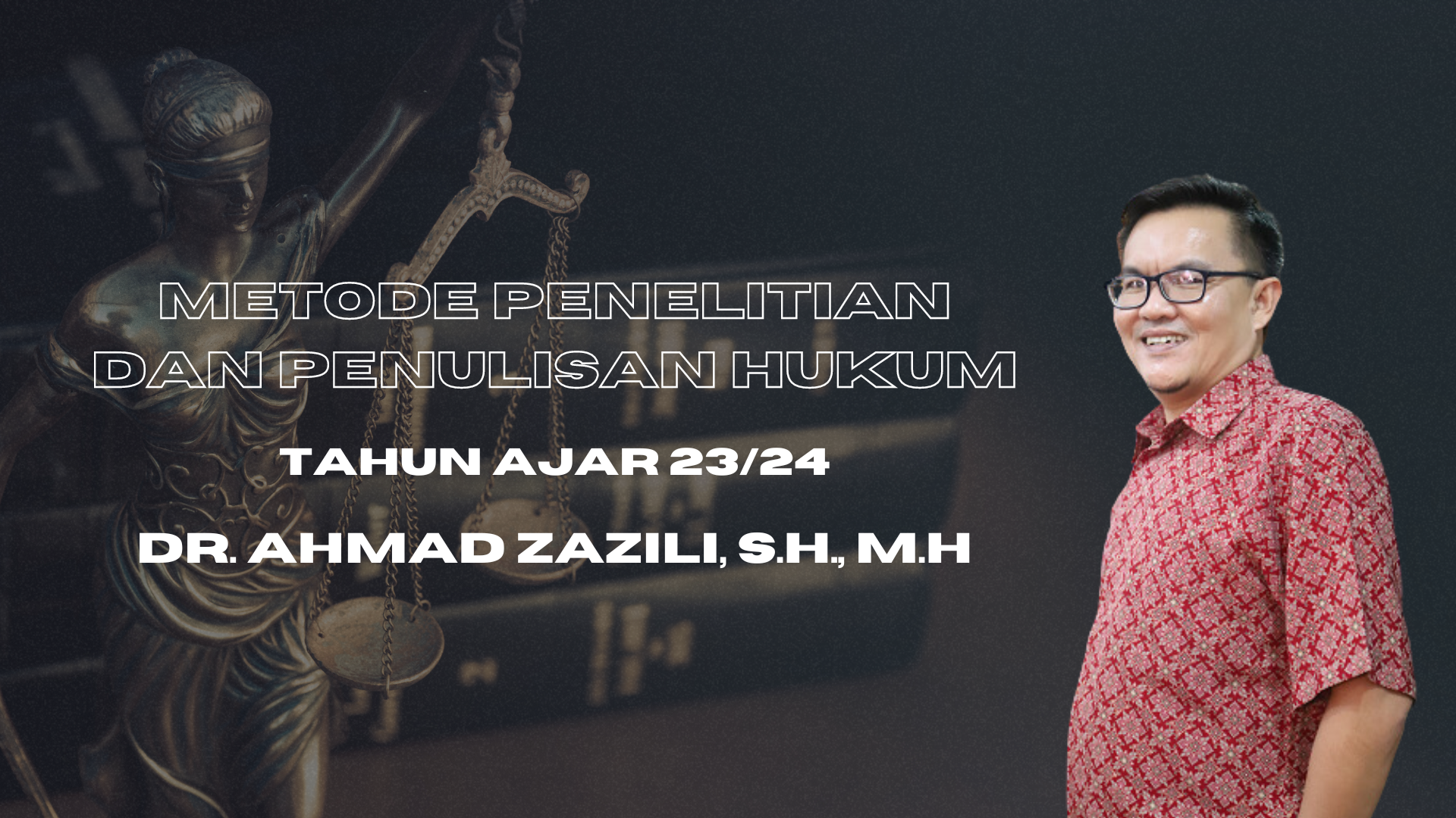 FH_S1_METODE PENELITIAN DAN PENULISAN HUKUM_AHMAD ZAZILI_GANJIL 23/24