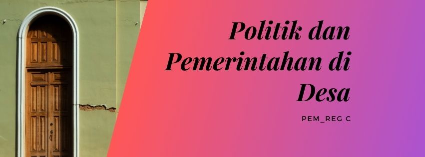 Politik dan Pemerintahan di Desa Reg C