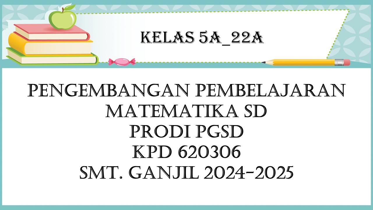 PGSD_Pengembangan Pembelajaran Matematika SD_5A_22A__Ganjil 2024/2025