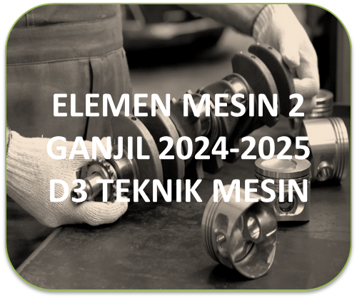ELEMEN MESIN 2 GANJIL 2024-2025 D3
