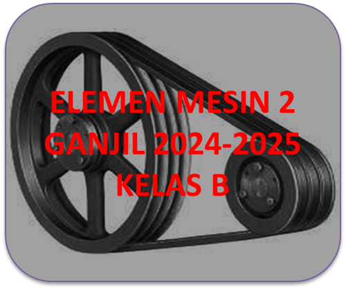 ELEMEN MESIN 2 GANJIL 2024-2025 KELAS B