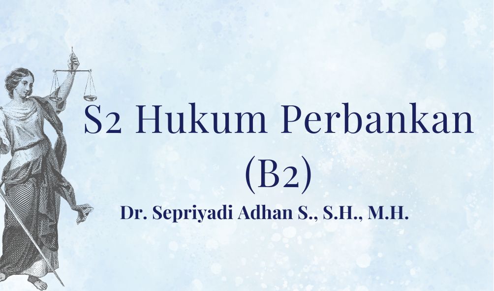 S2_FH_HUKUM PERBANKAN (B2)_DR SEPRIYADI ADHAN