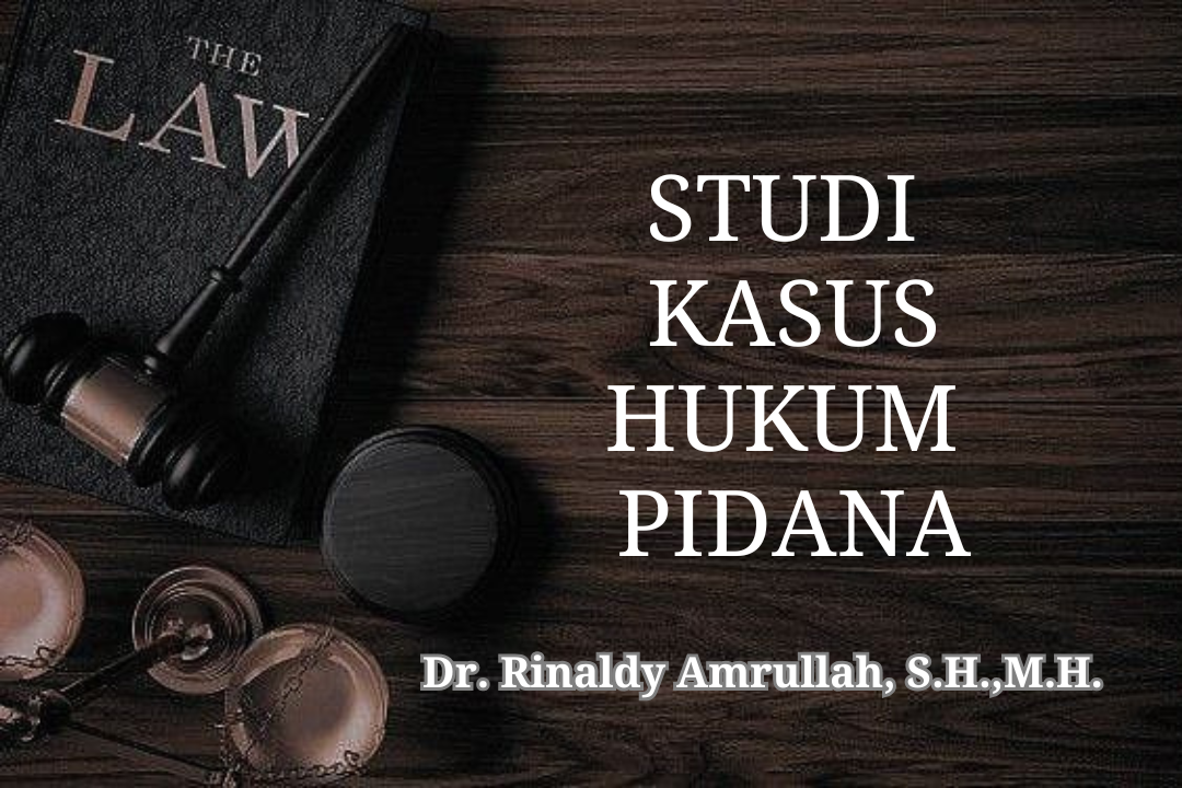 FH_S1_Studi Kasus Hukum Pidana_Dr. Rinaldy Amrullah, S.H., M.H._Genap 2024/2025