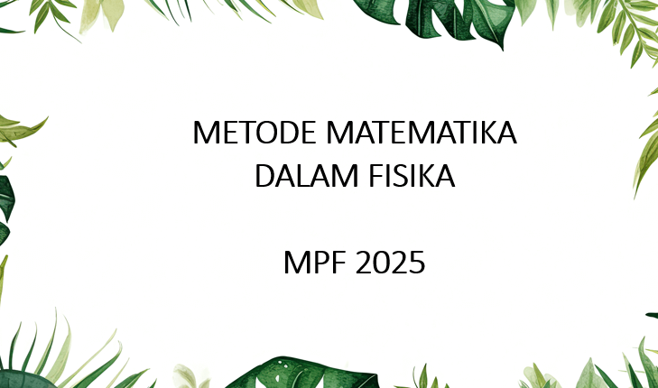 Metode Matematika dalam Fisika  MPF 2025 (S2)