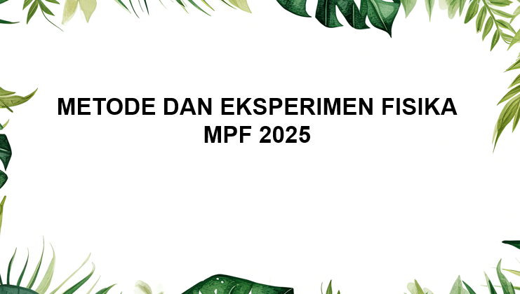 Metode dan Eksperimen Fisika 2025 (MPF) (S2)