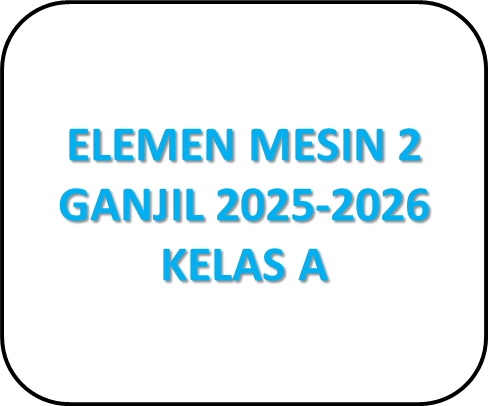 ELEMEN MESIN 2 S1 GANJIL 2025-2026 KELAS A 