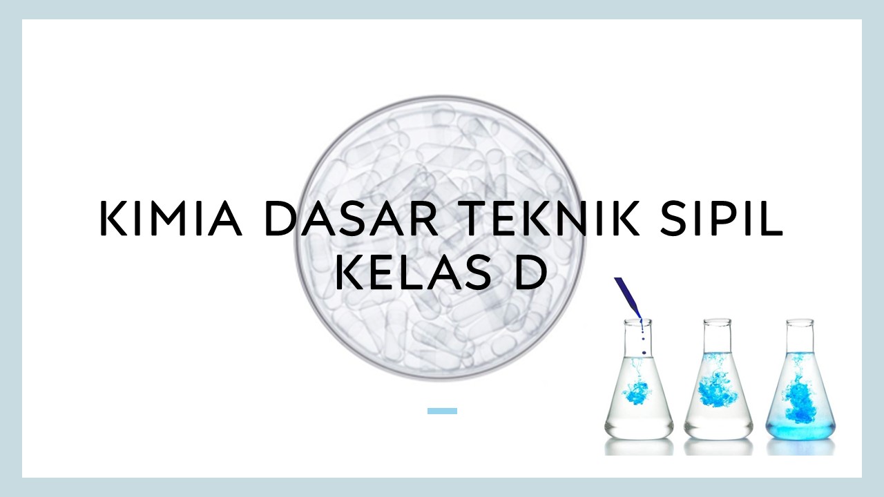 KIMIA DASAR TEKNIK SIPIL D
