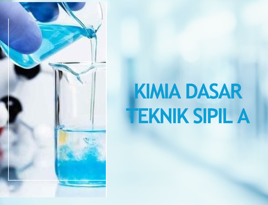 KIMIA DASAR TEKNIK SIPIL A