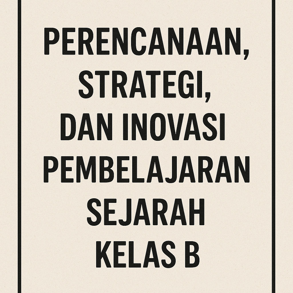 PSPS_PERENCANAAN, STRATEGI, DAN INOVASI PEMBELAJARAN SEJARAH_2025/2026 KELAS B