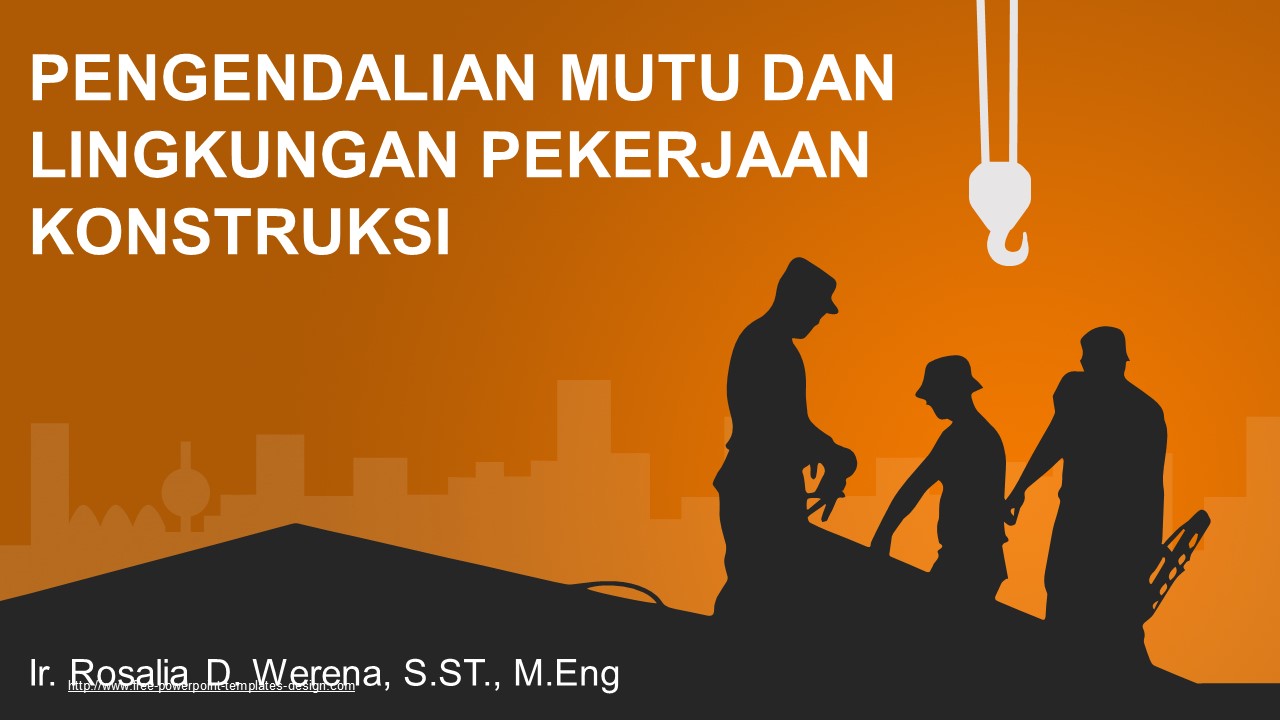 PENGENDALIAN MUTU DAN LINGKUNGAN PEKERJAAN KONSTRUKSI
