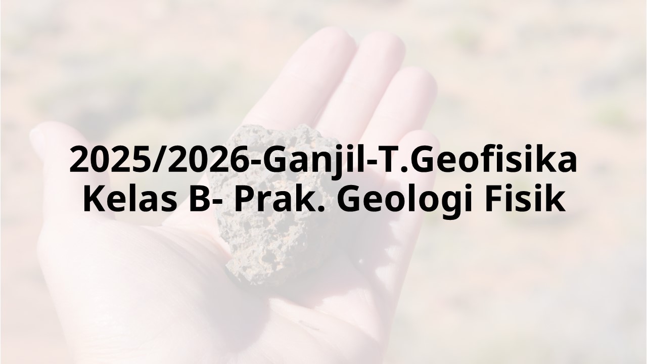 2025/2026-Ganjil-T.Geofisika-Praktikum Geologi Fisik TG-B