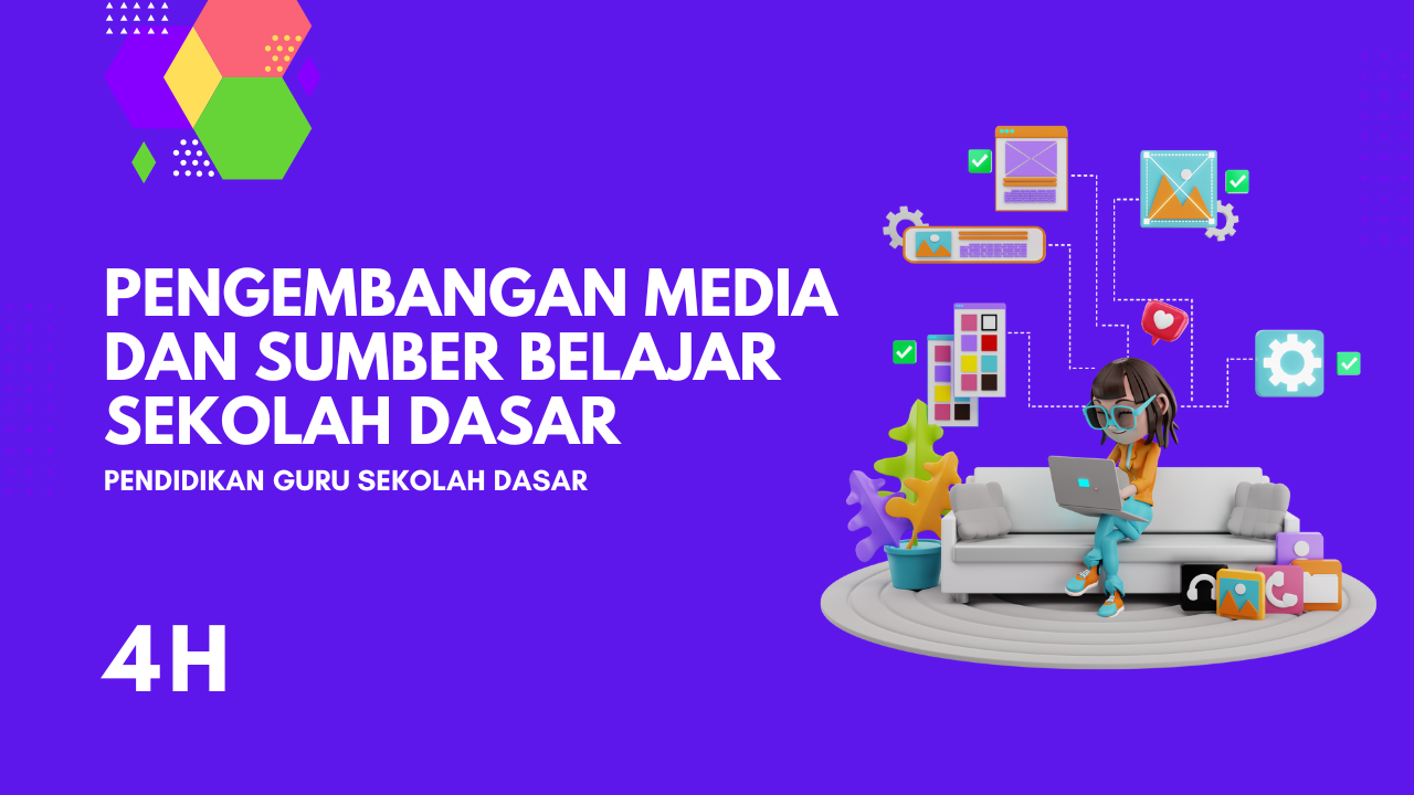 Pengembangan Media dan Sumber Belajar di SD - 4H - PGSD