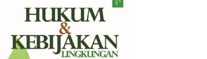 KEBIJAKAN DAN HUKUM LINGKUNGAN