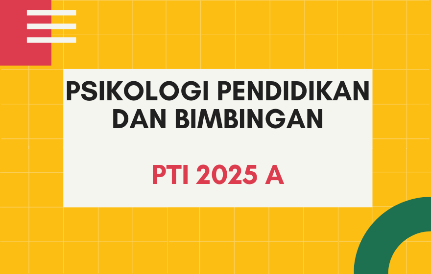 PSIKOLOGI PENDIDIKAN DAN BIMBINGAN PTI 2025 A