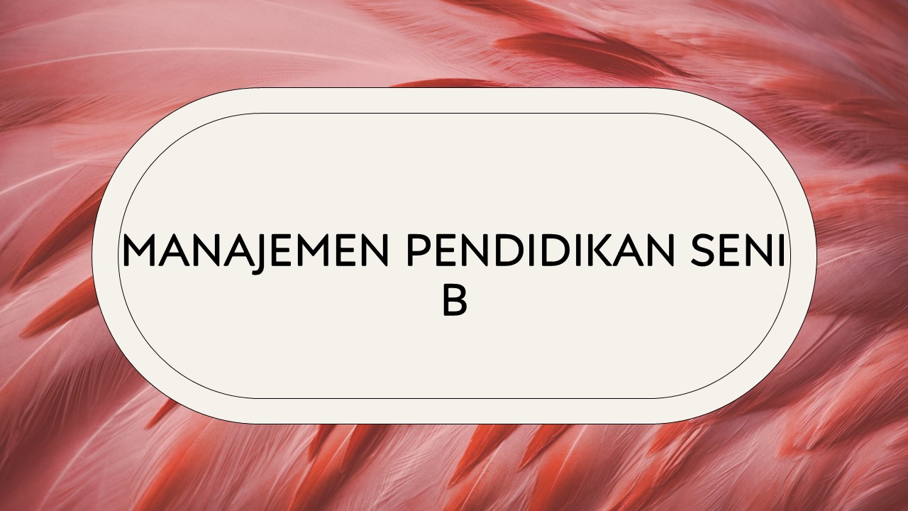 Manajemen Pendidikan Seni B Genap