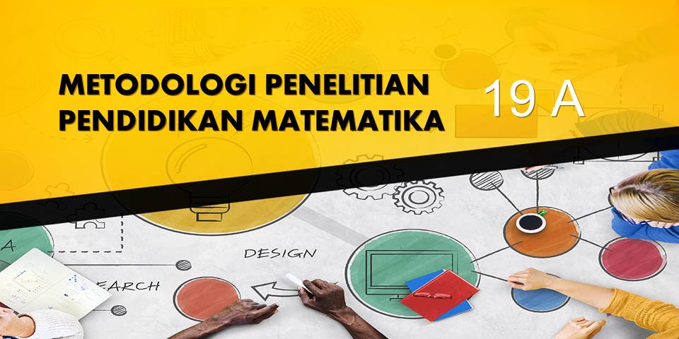 METODOLOGI PENELITIAN PENDIDIKAN MATEMATIKA KELAS 19A GENAP 2020/2021 