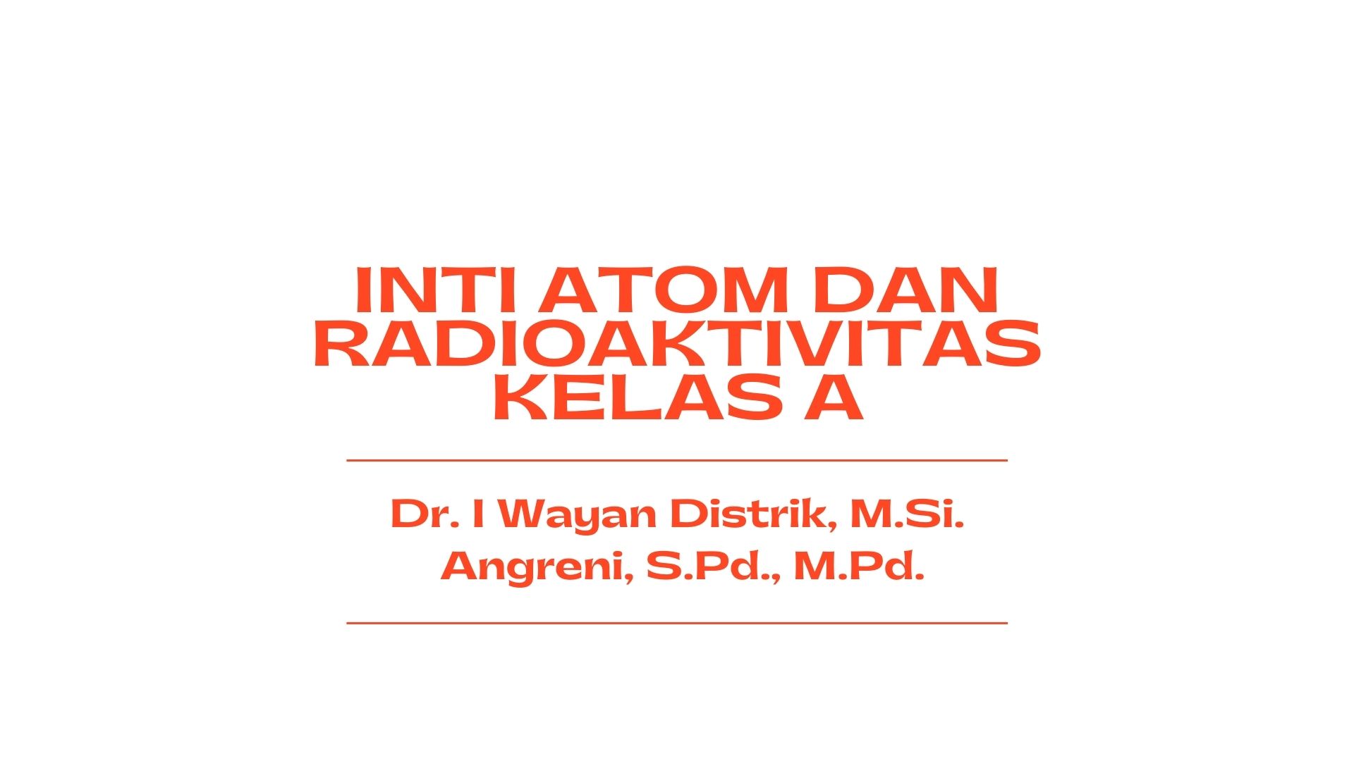 INTI ATOM DAN RADIOAKTIVITAS GENAP 2020/2021 (18A)