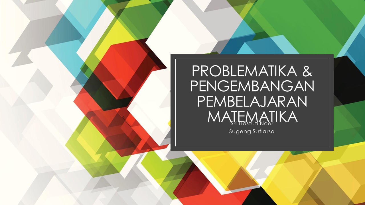 PROBLEMATIKA DAN PENGEMBANGAN PEMBELAJARAN MATEMATIKA