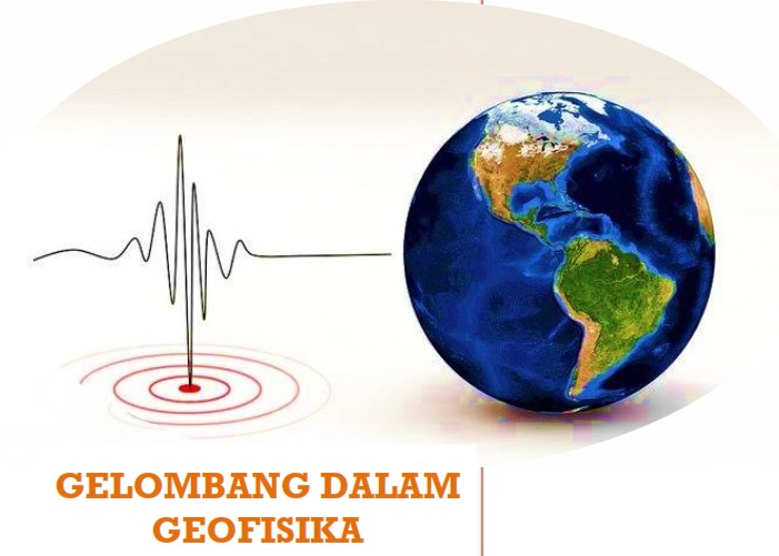 GELOMBANG DALAM GEOFISIKA GENAP TEKNIK GEOFISIK 2020/2021