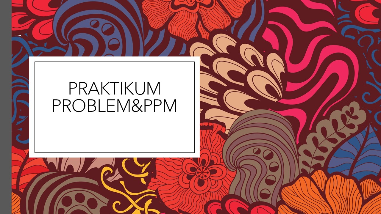PRAKTIKUM PROBLEMATIKA DAN PPM
