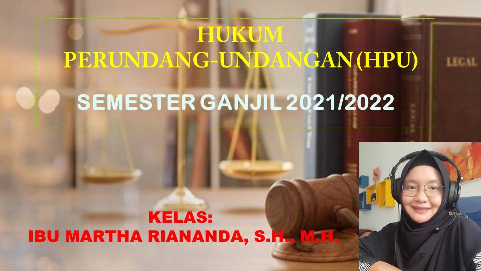 FH S1 ILMU HUKUM-HUKUM PERUNDANG-UNDANGAN (HPU) KELAS IBU MARTHA GANJIL 2021/2022