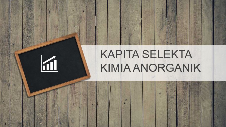 S1-KIMIA-KAPITA SELEKTA KIMIA ANORGANIK-GANJIL 2021/2022 