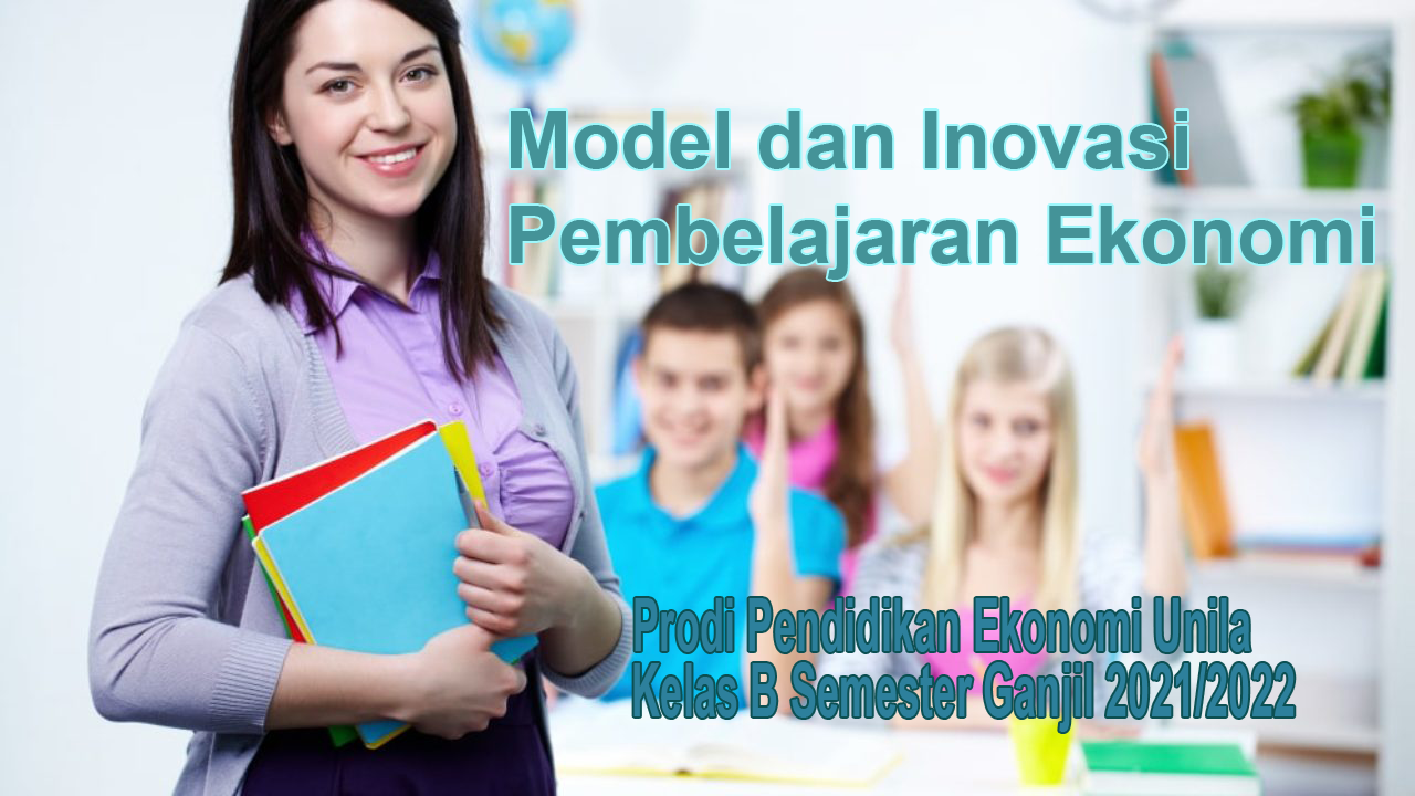 Model dan Inovasi Pembelajaran Ekonomi Kelas B Ganjil 2021/2022