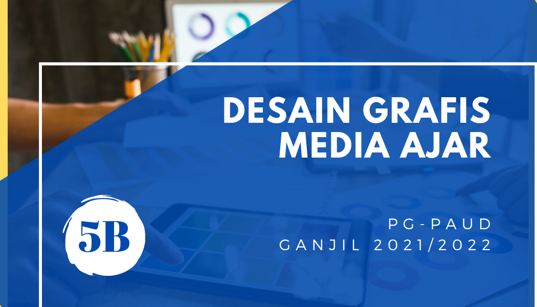 DESAIN GRAFIS MEDIA AJAR 5B (Ganjil 2021/2022)