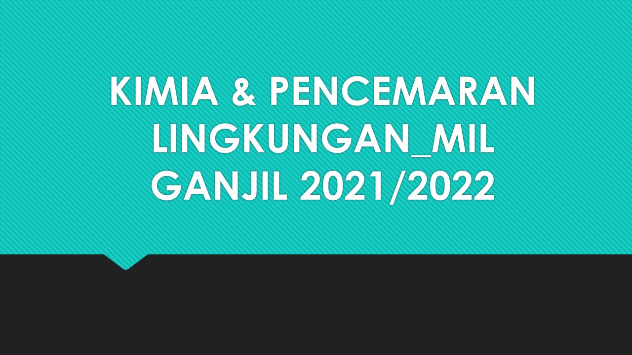 PASCA UNILA_MIL_KIMIA &amp; PENCEMARAN LINGKUNGAN GANJIL 2021/2022