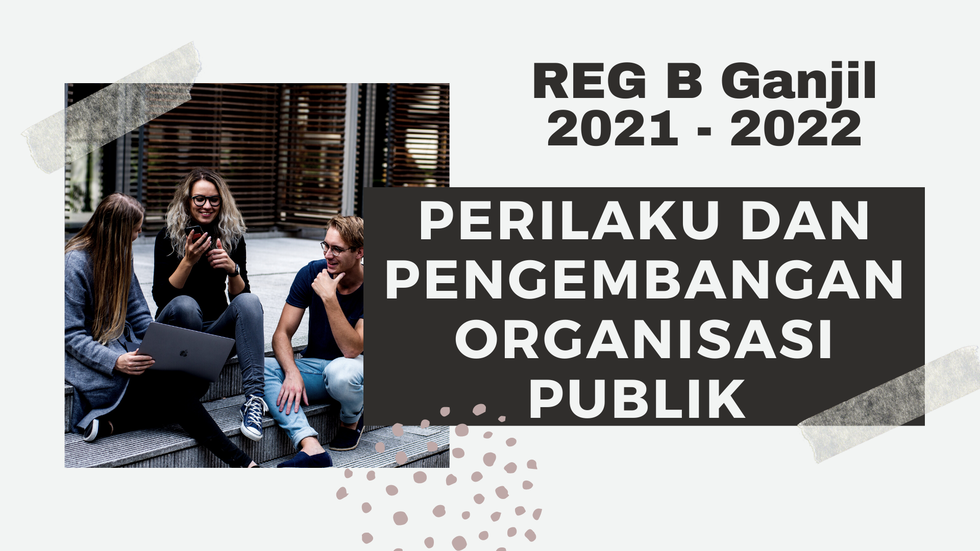 Perilaku dan Pengembangan Organisasi Publik_REG B_Ganjil 2021 - 2022