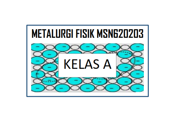 PTM_Metalurgi Fisik_Kelas A_Ganjil_2021/2022